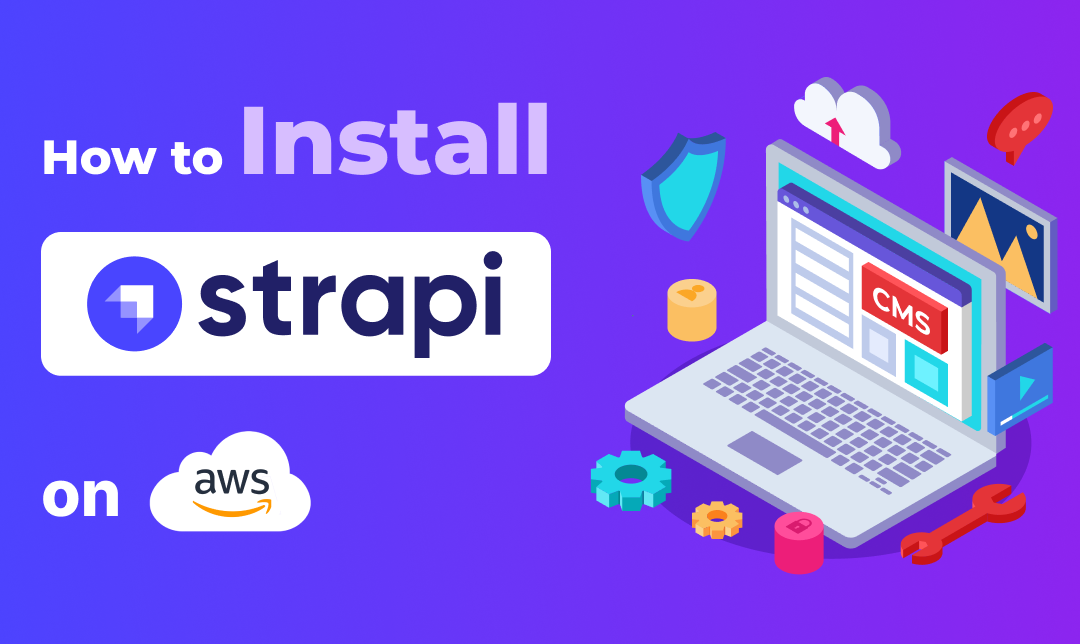 Comprehensive Guide: Deploying Strapi on AWS for Scalable Content Management