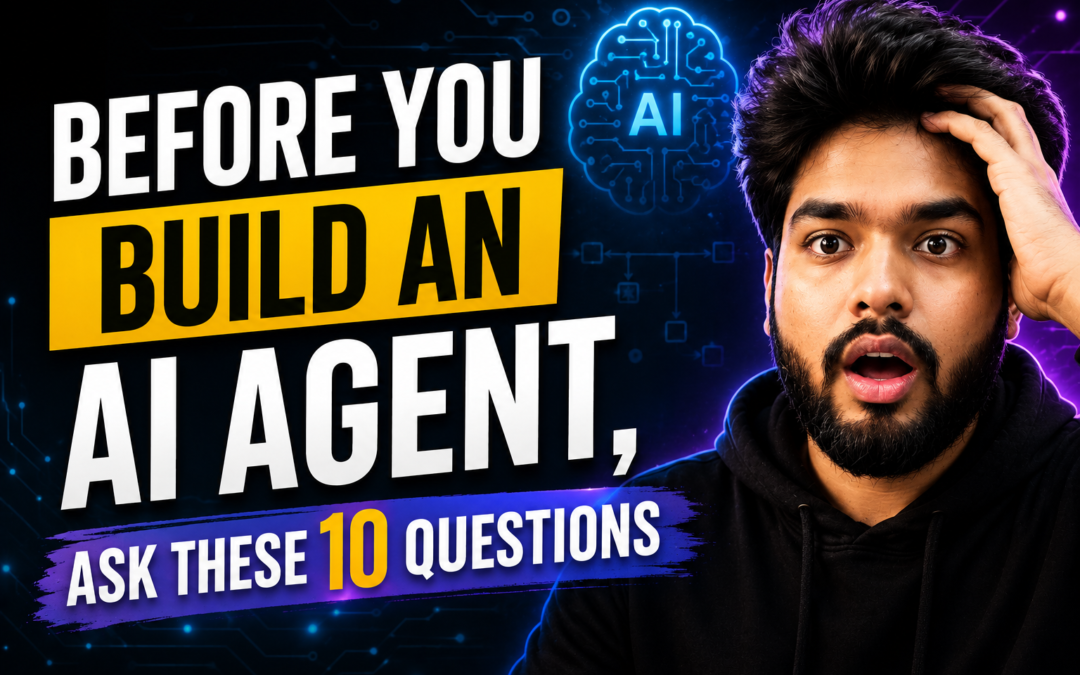 Before You Build an AI Agent, Ask These 10 Questions